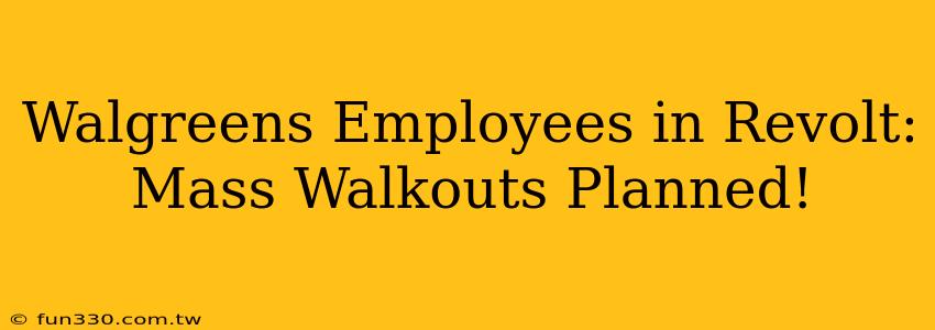 Walgreens Employees in Revolt: Mass Walkouts Planned!