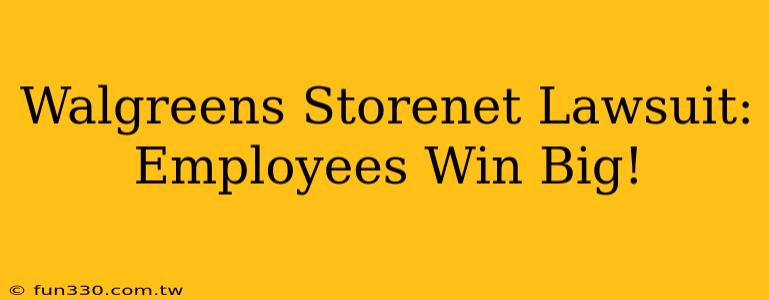 Walgreens Storenet Lawsuit: Employees Win Big!