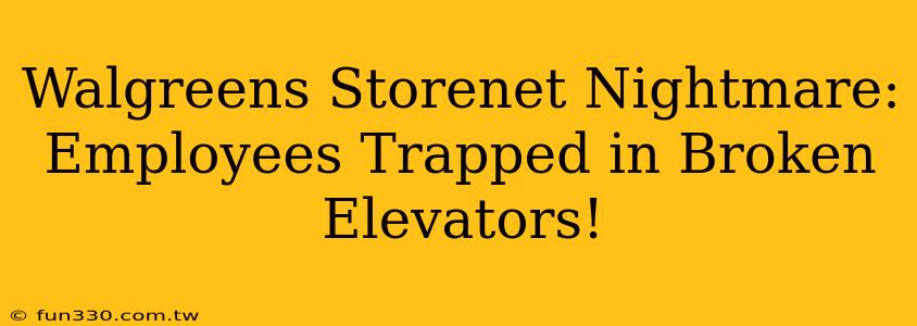 Walgreens Storenet Nightmare: Employees Trapped in Broken Elevators!