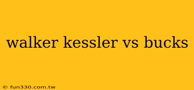 walker kessler vs bucks