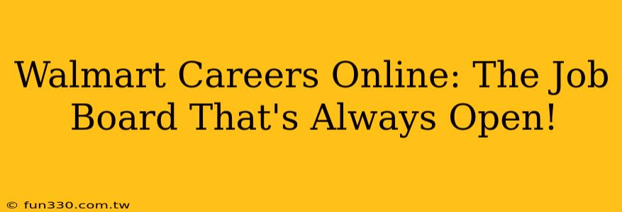 Walmart Careers Online: The Job Board That's Always Open!