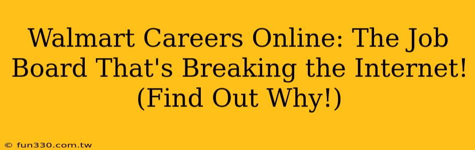 Walmart Careers Online: The Job Board That's Breaking the Internet! (Find Out Why!)