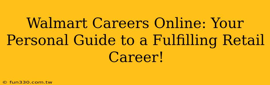 Walmart Careers Online: Your Personal Guide to a Fulfilling Retail Career!