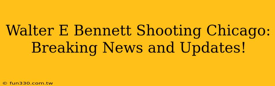 Walter E Bennett Shooting Chicago: Breaking News and Updates!