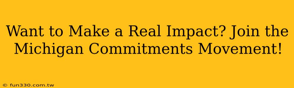 Want to Make a Real Impact? Join the Michigan Commitments Movement!