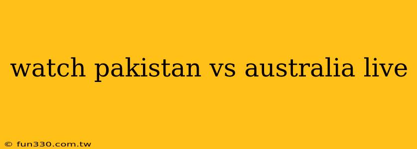 watch pakistan vs australia live