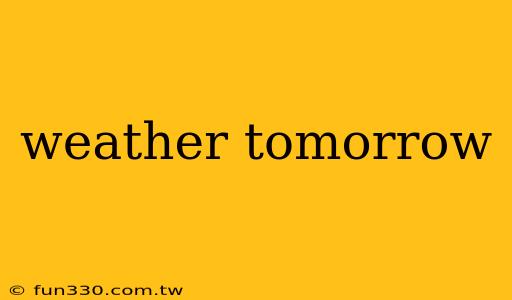 weather tomorrow