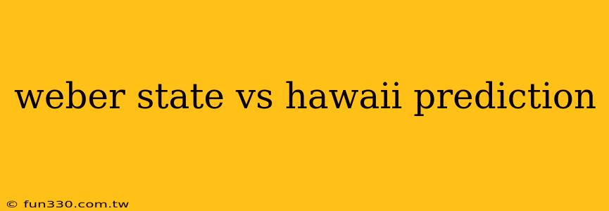 weber state vs hawaii prediction