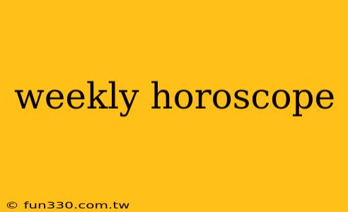 weekly horoscope