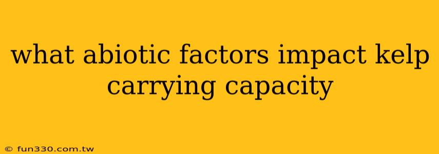 what abiotic factors impact kelp carrying capacity