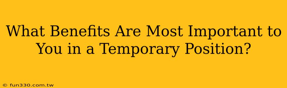 What Benefits Are Most Important to You in a Temporary Position?