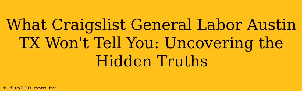 What Craigslist General Labor Austin TX Won't Tell You: Uncovering the Hidden Truths