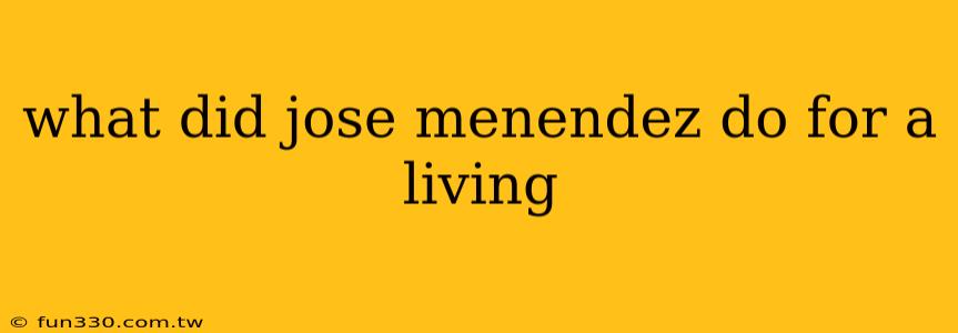 what did jose menendez do for a living