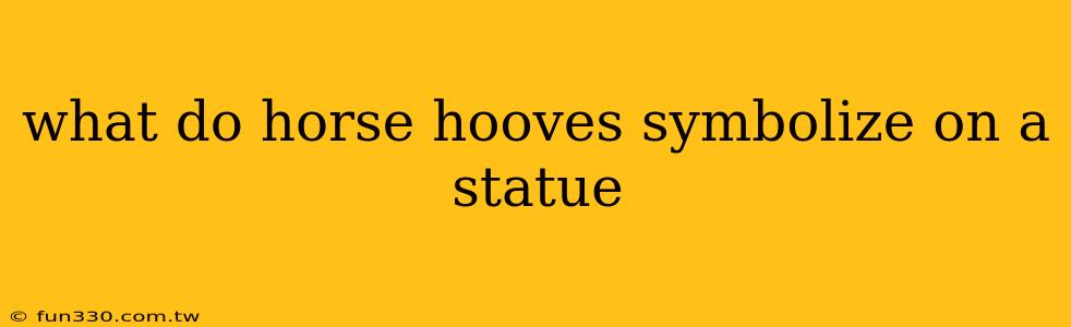 what do horse hooves symbolize on a statue