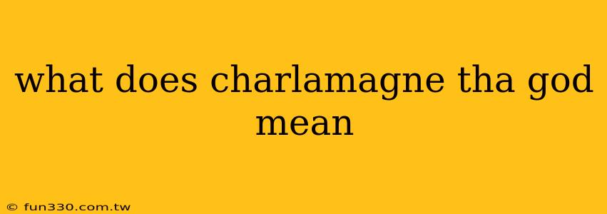 what does charlamagne tha god mean