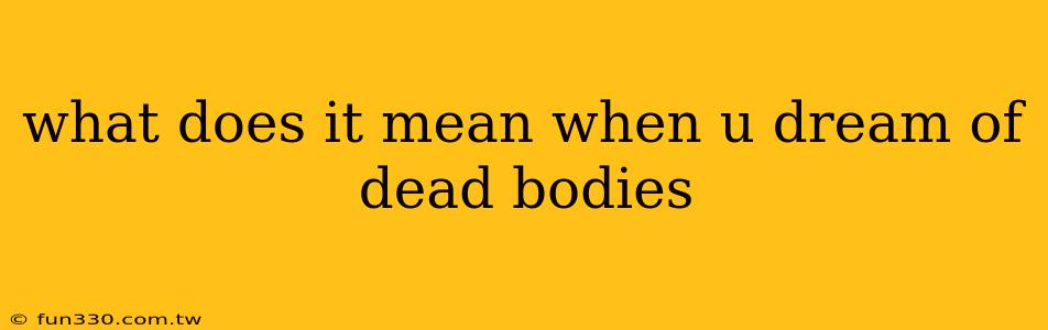 what does it mean when u dream of dead bodies