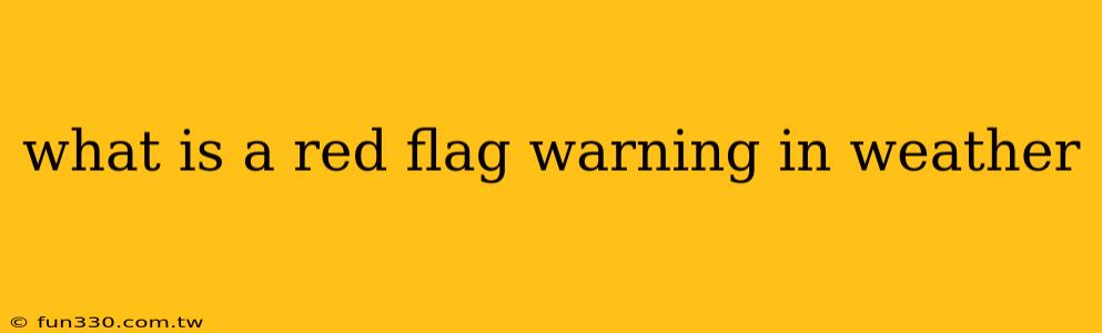 what is a red flag warning in weather