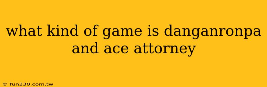 what kind of game is danganronpa and ace attorney