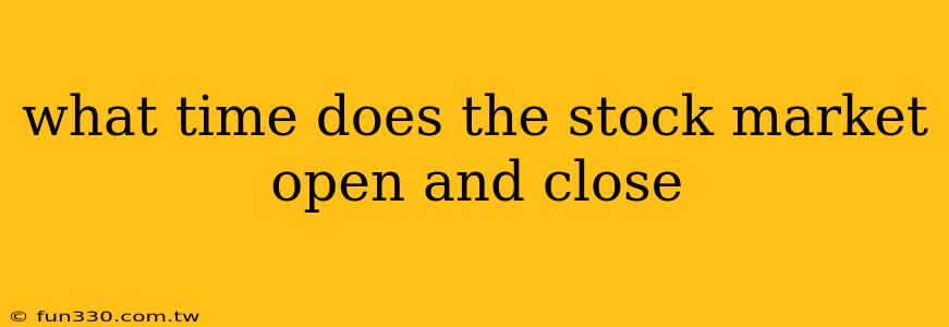 what time does the stock market open and close