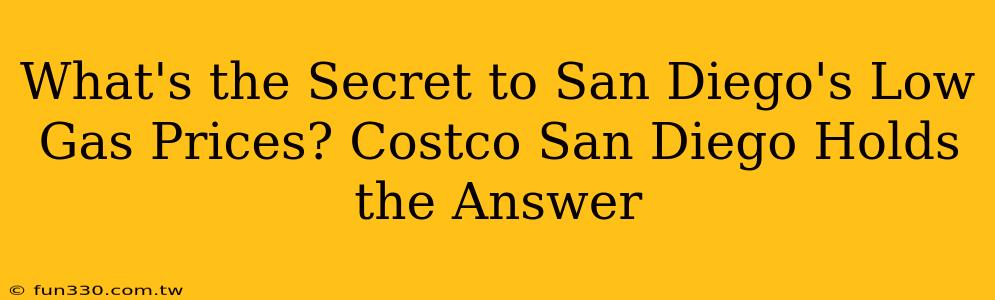 What's the Secret to San Diego's Low Gas Prices? Costco San Diego Holds the Answer