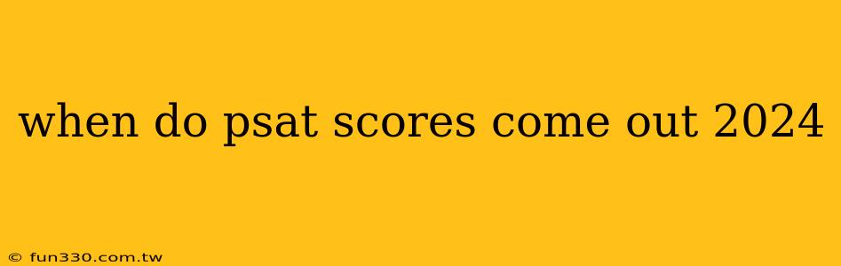 when do psat scores come out 2024