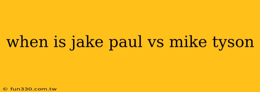 when is jake paul vs mike tyson