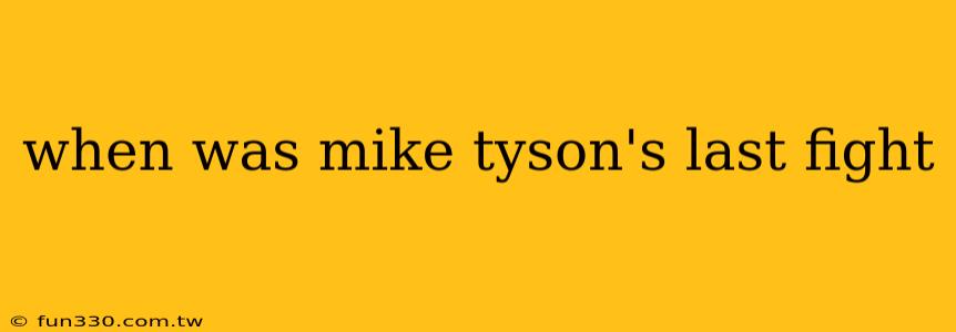 when was mike tyson's last fight