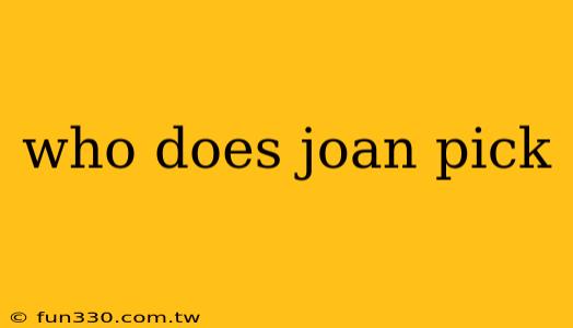 who does joan pick