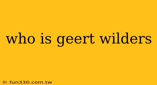 who is geert wilders