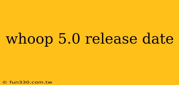 whoop 5.0 release date