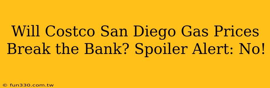 Will Costco San Diego Gas Prices Break the Bank? Spoiler Alert: No!