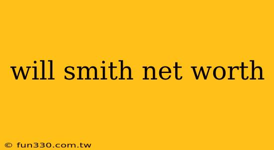 will smith net worth