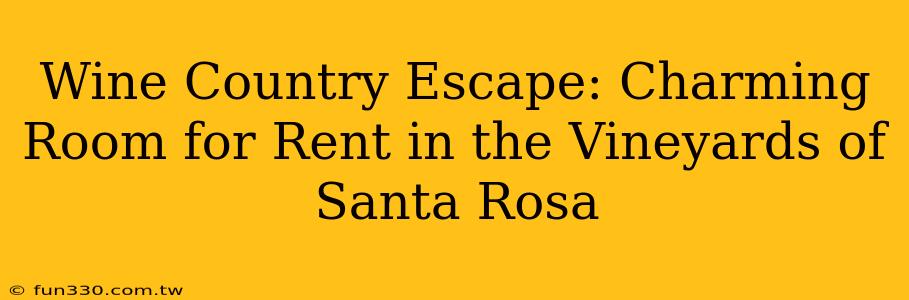 Wine Country Escape: Charming Room for Rent in the Vineyards of Santa Rosa