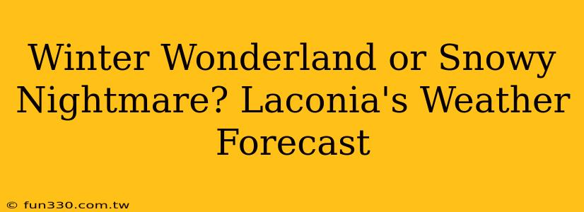 Winter Wonderland or Snowy Nightmare? Laconia's Weather Forecast