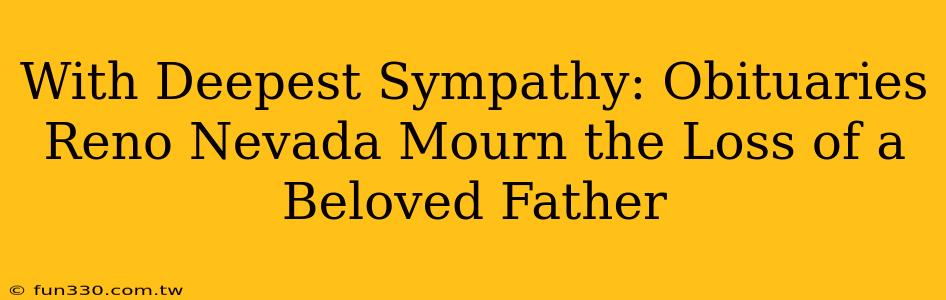 With Deepest Sympathy: Obituaries Reno Nevada Mourn the Loss of a Beloved Father