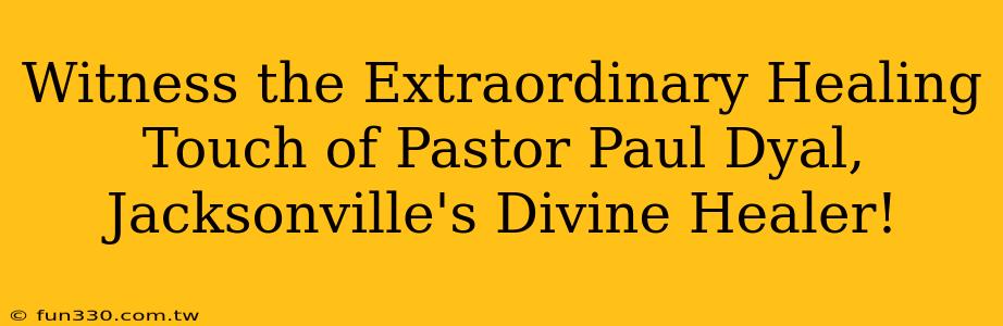 Witness the Extraordinary Healing Touch of Pastor Paul Dyal, Jacksonville's Divine Healer!