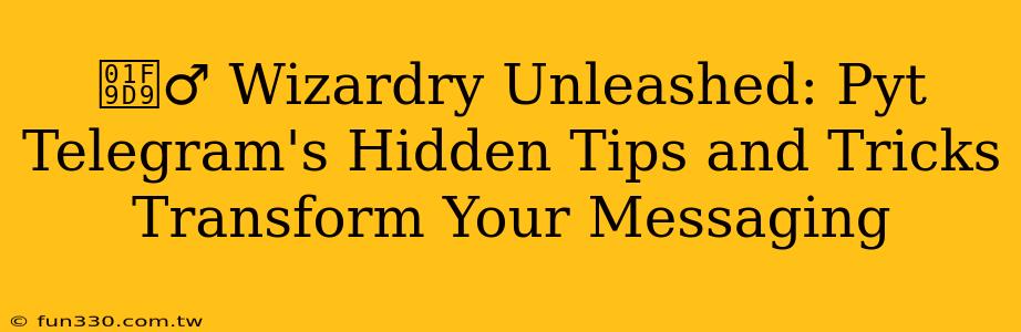 🧙‍♂️ Wizardry Unleashed: Pyt Telegram's Hidden Tips and Tricks Transform Your Messaging