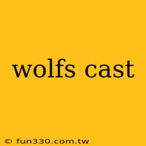 wolfs cast