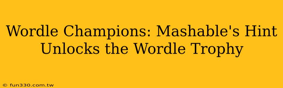 Wordle Champions: Mashable's Hint Unlocks the Wordle Trophy