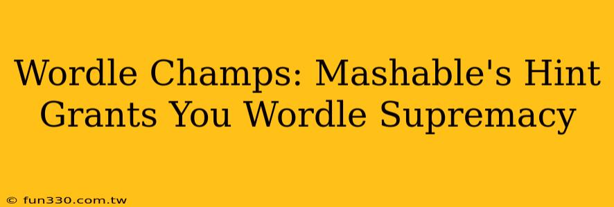 Wordle Champs: Mashable's Hint Grants You Wordle Supremacy