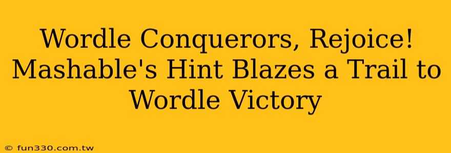 Wordle Conquerors, Rejoice! Mashable's Hint Blazes a Trail to Wordle Victory