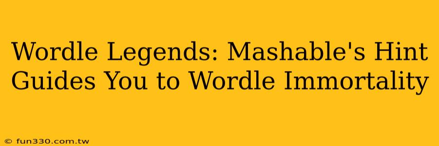 Wordle Legends: Mashable's Hint Guides You to Wordle Immortality