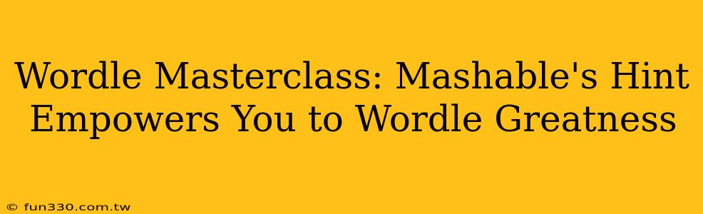 Wordle Masterclass: Mashable's Hint Empowers You to Wordle Greatness