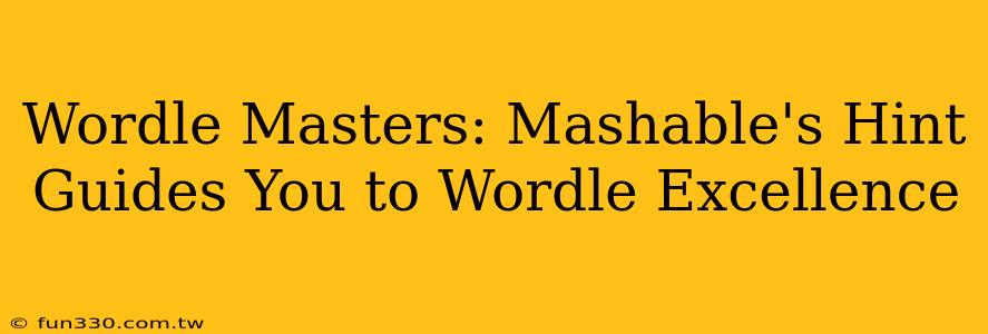 Wordle Masters: Mashable's Hint Guides You to Wordle Excellence