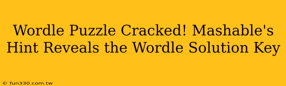 Wordle Puzzle Cracked! Mashable's Hint Reveals the Wordle Solution Key