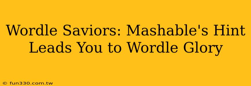 Wordle Saviors: Mashable's Hint Leads You to Wordle Glory