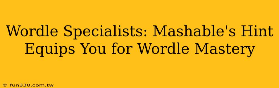 Wordle Specialists: Mashable's Hint Equips You for Wordle Mastery