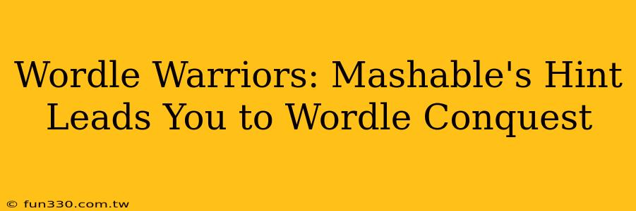 Wordle Warriors: Mashable's Hint Leads You to Wordle Conquest