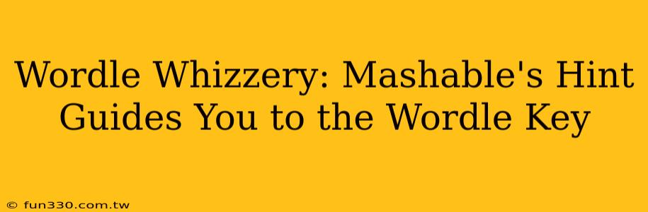 Wordle Whizzery: Mashable's Hint Guides You to the Wordle Key