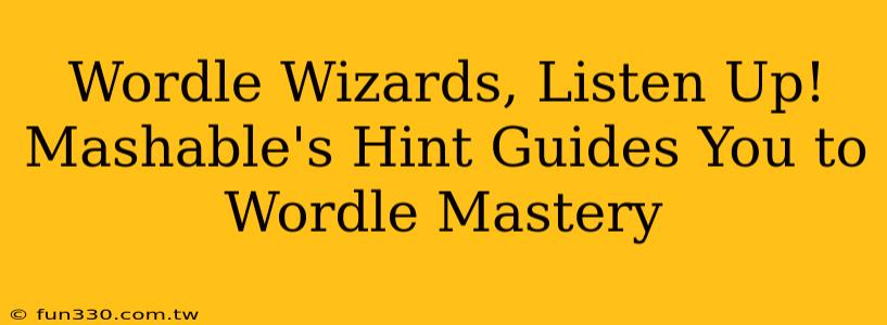 Wordle Wizards, Listen Up! Mashable's Hint Guides You to Wordle Mastery